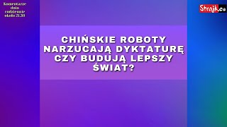 Komentarze dnia Strajku Chińskie roboty narzucają dyktaturę czy budują lepszy świat [upl. by Lenaj]