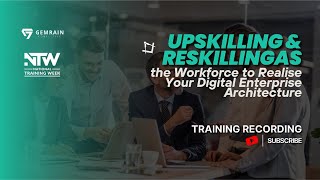 Upskilling amp Reskilling the Workforce to Realise Your Digital Enterprise Architecture [upl. by Pinchas]