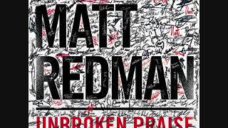 04 Unbroken Praise Matt Redman [upl. by Ennaoj]