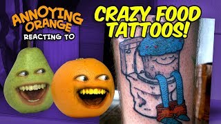 Annoying Orange  Reacting to CRAZY FOOD TATTOOS [upl. by Rush974]