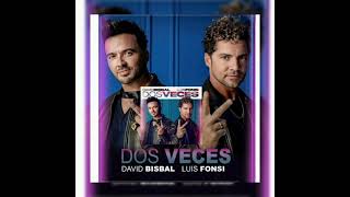 David Bisbal Luis Fonsi  Dos Veces [upl. by Guzel]