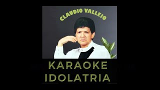 KARAOKE CLAUDIO VALLEJO  idolatría [upl. by Ffirahs]