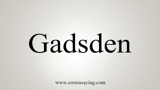 How To Say Gadsden [upl. by Notse977]