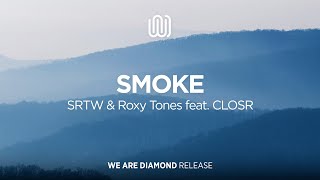 SRTW amp Roxy Tones  Smoke feat CLOSR [upl. by Mcmillan520]