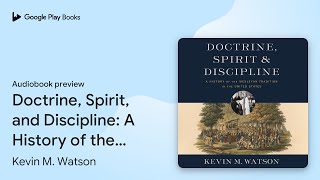 Doctrine Spirit and Discipline A History of… by Kevin M Watson · Audiobook preview [upl. by Tloc856]