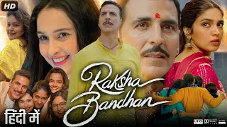 Raksha Bandhan Full Movie  Akshay Kumar  Bhumi Pednekar  Sadia Khateeb  Review amp Facts HD [upl. by Peggir391]