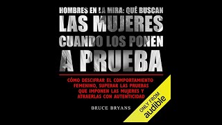 Hombres en la mira Qué buscan las mujeres cuando los ponen a prueba Audiolibro de Bruce Bryans [upl. by Gretel639]