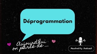 COMMENT SE DÉPROGRAMMER   Neutrality Podcast [upl. by Ynnaffit32]