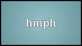 Hmph Meaning [upl. by Dianne]