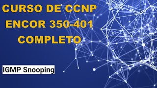 61 Curso de CCNP ENCOR 350401 IGMP Snooping [upl. by Ruperta]