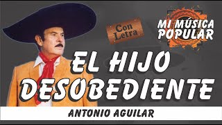 El Hijo Desobediente  Antonio Aguilar  Con Letra Video Lyric [upl. by Acquah]