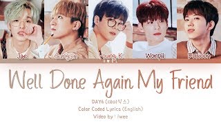 DAY6 데이식스  Well Done Again My Friend English Color Coded Lyrics가사 [upl. by Eimac]