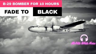 B29 White Noise  WingTipVortices  propeller sounds for Sleep  Fade to Black Screen  10 Hours [upl. by Nolyar]