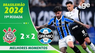 CORINTHIANS 2 X 2 GRÊMIO  MELHORES MOMENTOS  19ª RODADA BRASILEIRÃO 2024  geglobo [upl. by Riddle]