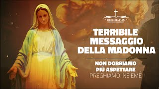 Terribile messaggio della Madonna non dobbiamo più aspettare [upl. by Musetta744]