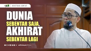 Khutbah Jumat Dunia Sebentar Saja Akhirat Sebentar Lagi  Ustadz Adi Hidayat [upl. by Retnyw]