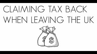 Claiming Tax Back When Leaving the UK [upl. by Melquist]