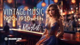 Vintage Music Playlist 1920s amp 1930s Hits [upl. by Orsay]