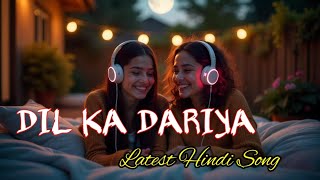 Dil Ka Dariya  Hindi Mashup Song  Hindi Song Dj Remix  Latest Song 2024  Old Hindi Gana  Song [upl. by Ylrebmi584]