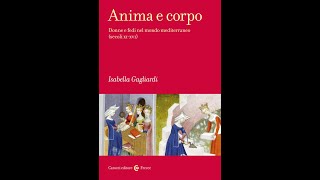 Isabella Gagliardi Anima e corpo Donne e fedi nel mondo mediterraneo secoli XIXVI [upl. by Wrightson935]