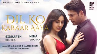 Dil Ko Karaar Aaya  Sidharth Shukla amp Neha Sharma  Neha Kakkar amp YasserDesai  Rajat Nagpal  Rana [upl. by Tristan]