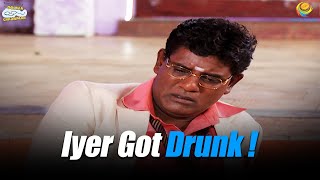 Iyer Got Drunk   Taarak Mehta Ka Ooltah Chashmah  तारक मेहता का उल्टा चश्मा [upl. by Dat]