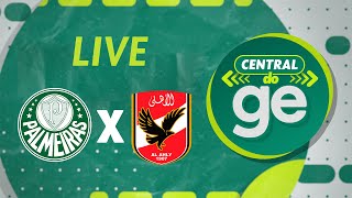 PALMEIRAS X AL AHLY  COBERTURA COMPLETA DO DIA  Mundial de Clubes  Central  live  geglobo [upl. by Freya]