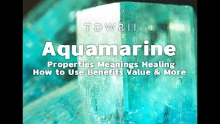 Aquamarine Unveiled From Properties Meanings Healing [upl. by Allayne]