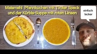 Maismehl Pfannkuchen mit TirolerSpeck und der KürbisSuppe mit roten Linsen real und unverfälscht [upl. by Aspia608]