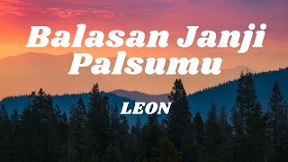 Balasan Janji Palsumu  Leon lirik [upl. by Yenruoj]