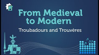 From Medieval to Modern  Lesson 4  Troubadours and Trouvères [upl. by Atilek]