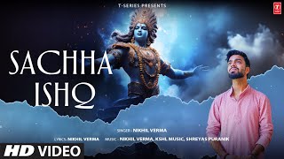 SACHHA ISHQ Full Video Song NIKHIL VERMA  SHREYAS PURANIK  KSHL MUSIC  SHRI KRISHNA BHAJAN [upl. by Ericksen]