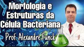 MORFOLOGIA E ESTRUTURAS DA CÉLULA BACTERIANA  PROF ALEXANDRE FUNCK [upl. by Man]