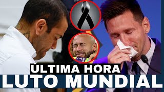 LUTO MUNDIAL por INESPERADA MUERTE ¡HUNDE a DANI ALVES LIONEL MESSI Y NEYMAR JR [upl. by Anide]