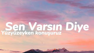 Yüzyüzeyken Konuşuruz  Sen Varsın Diye Sözleri [upl. by Enomas]