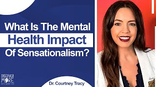 What Is The Mental Health Impact Of Sensationalism  Dr Courtney Tracy  DiscoverMore 166 [upl. by Sivla]