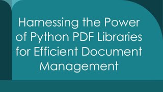 Harnessing the Power of Python PDF Libraries for Efficient Document Management [upl. by Okiek]