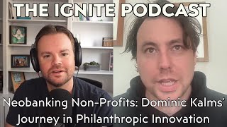 Neobanking NonProfits Dominic Kalms Journey in Philanthropic Innovation  Ep14 [upl. by Latouche]