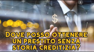 Dove posso ottenere un prestito senza storia creditizia [upl. by Ennovihs880]