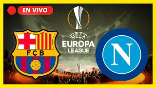 🔴FC BARCELONA VS NÁPOLES EN VIVO  BARCELONA VS NAPOLES EN DIRECTO  UEFA EUROPA LEAGUE [upl. by Durrej]