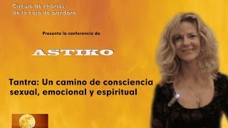 Tantra un camino de consciencia sexual emocional y espiritual  Conferencia de Astiko [upl. by Clover]