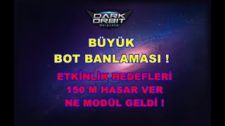 Darkorbit Büyük Bot Banlaması Ve Kalan Son hedefleri Bitirdim  Ne modül Geldi [upl. by Areema]