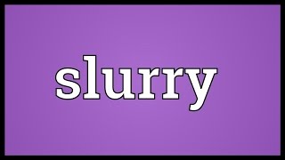 Slurry Meaning [upl. by Meagher]