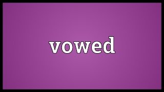 Vowed Meaning [upl. by Natsirt]