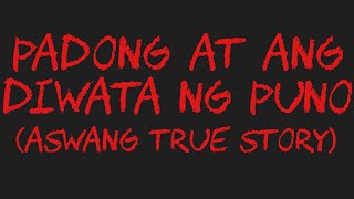 PADONG AT ANG DIWATA NG PUNO Aswang True Story [upl. by Acemat]