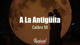 A La Antigüita  Calibre 50 LETRA [upl. by Dnartreb]