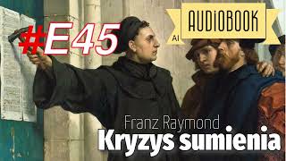 Kryzys sumienia E45 audiobook Wyjaśnienia i szantaż cz1 [upl. by Edina]