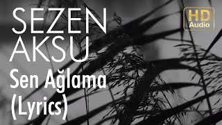 Sezen Aksu  Sen Ağlama Lyrics I Şarkı Sözleri [upl. by Jeffcott871]