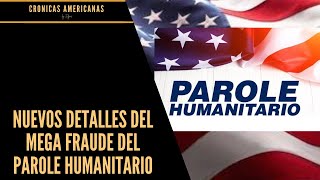 NUEVOS DETALLES DEL MEGA FRAUDE DEL PAROLE HUMANITARIO [upl. by Amlev]