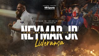 3 NEYMAR JR POR DENTRO DA HISTÓRIA  quotLIDERANÇAquot [upl. by Hymen]